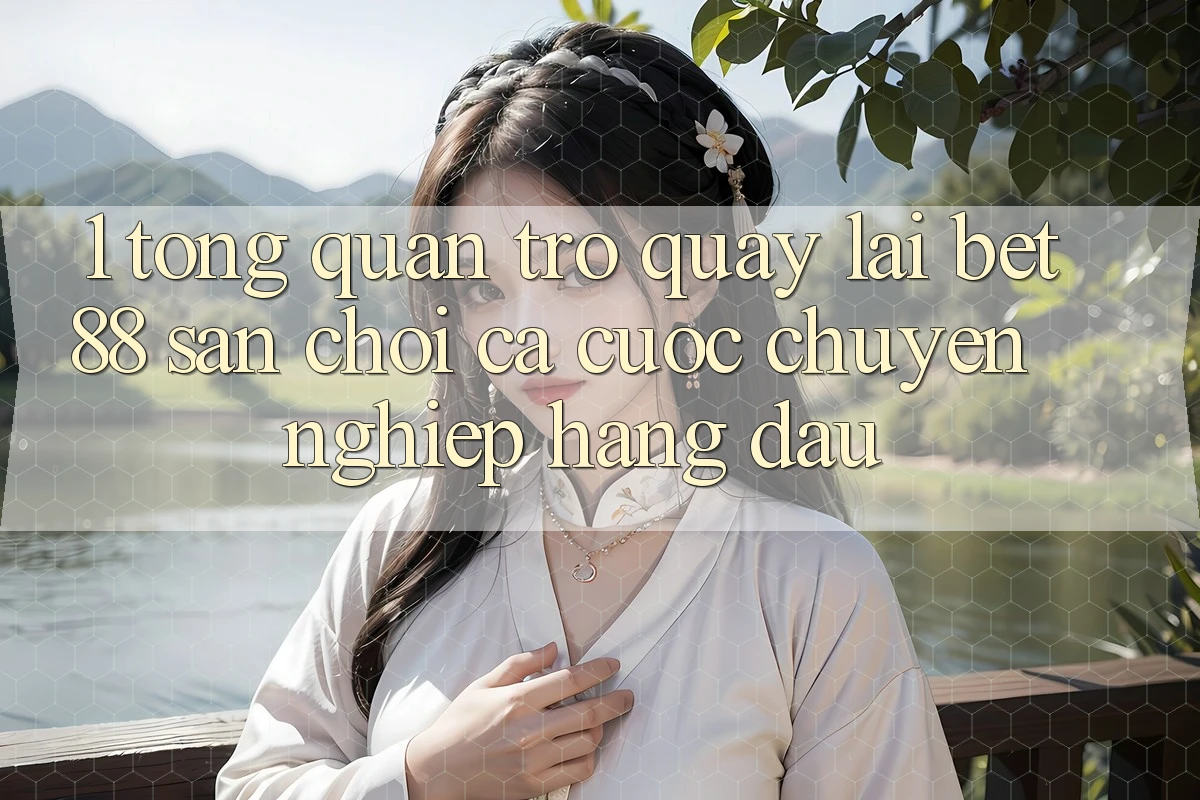 1. Tổng quan trở quay lại Bet88 - Sân chơi cá cược chuyên nghiệp hàng đầu
