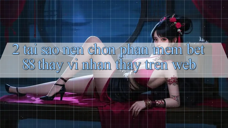 2. Tại sao nên chọn Phần mềm Bet88 thay vì nhận thấy trên Web? 2. Tại sao nên chọn Phần mềm Bet88 thay vì nhận thấy trên Web?