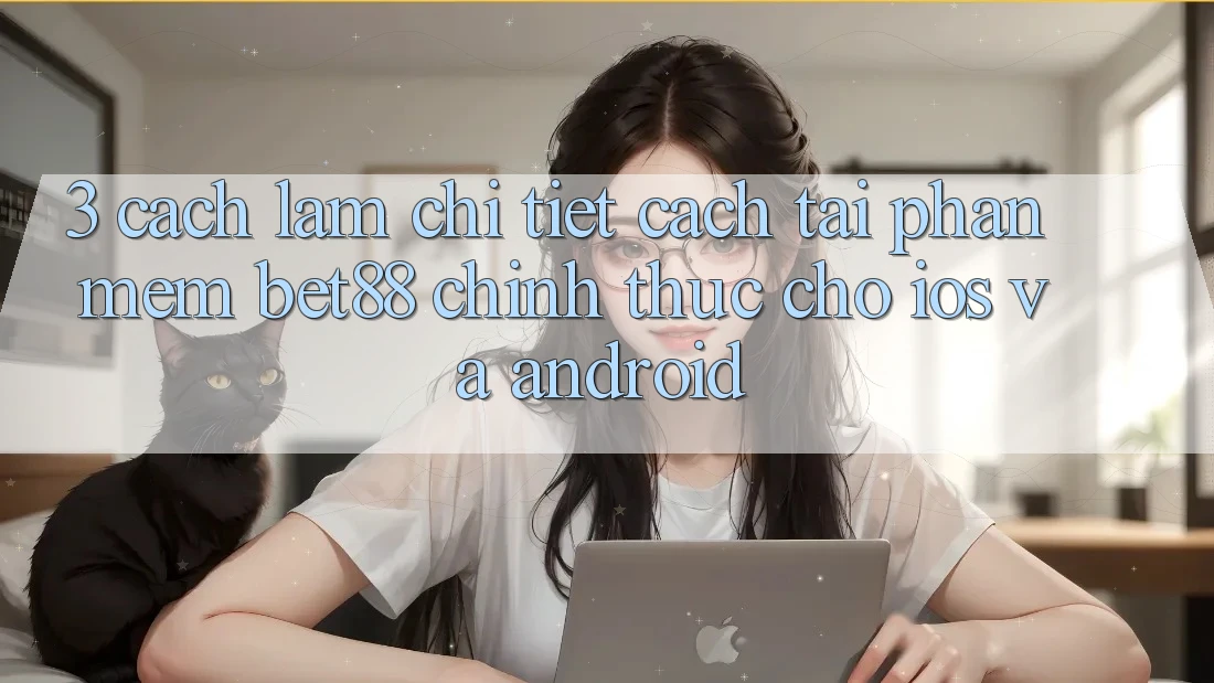 3. Cách làm chi tiết cách tải Phần mềm Bet88 chính thức cho iOS và Android 3. Cách làm chi tiết cách tải Phần mềm Bet88 chính thức cho iOS và Android