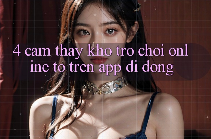 4. Cảm thấy kho trò chơi online to trên app di động