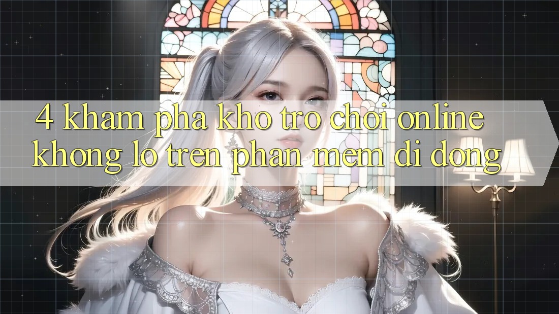 4. Khám phá kho trò chơi online khổng lồ trên phần mềm di động 4. Khám phá kho trò chơi online khổng lồ trên phần mềm di động