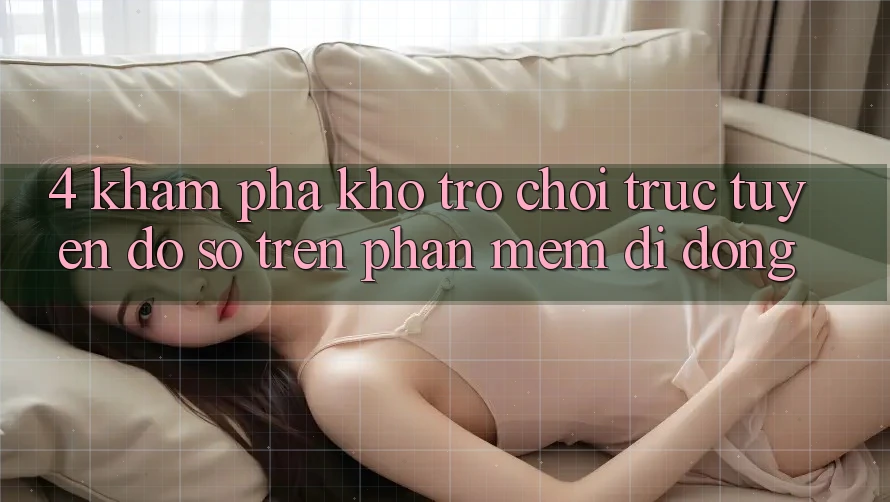 4. Khám phá kho trò chơi trực tuyến đồ sộ trên phần mềm di động 4. Khám phá kho trò chơi trực tuyến đồ sộ trên phần mềm di động