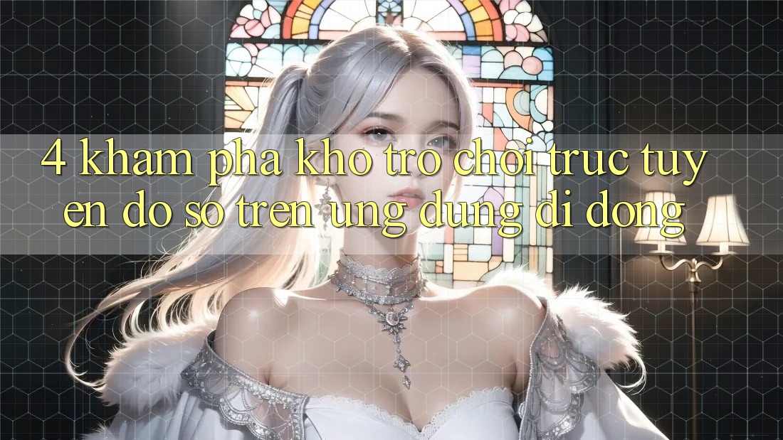 4. Khám phá kho trò chơi trực tuyến đồ sộ trên ứng dụng di động 4. Khám phá kho trò chơi trực tuyến đồ sộ trên ứng dụng di động
