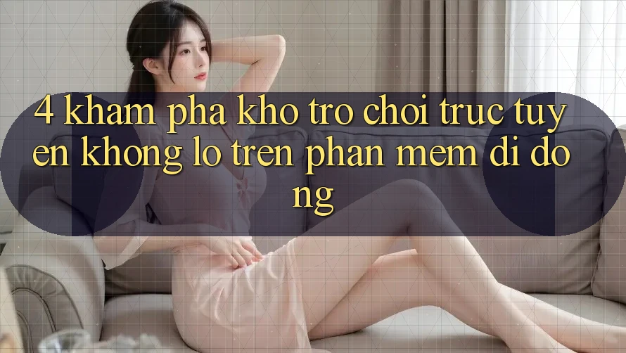 4. Khám phá kho trò chơi trực tuyến khổng lồ trên phần mềm di động 4. Khám phá kho trò chơi trực tuyến khổng lồ trên phần mềm di động