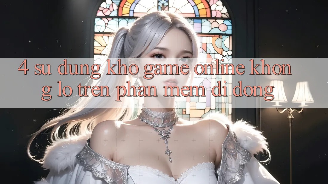 4. Sử dụng kho game online khổng lồ trên phần mềm di động 4. Sử dụng kho game online khổng lồ trên phần mềm di động