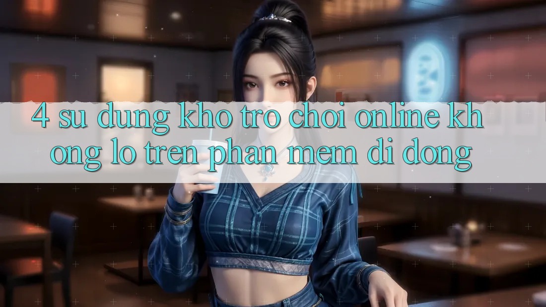 4. Sử dụng kho trò chơi online khổng lồ trên phần mềm di động 4. Sử dụng kho trò chơi online khổng lồ trên phần mềm di động
