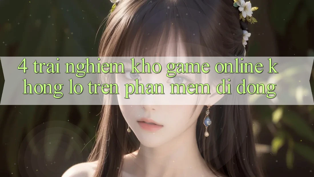 4. Trải nghiệm kho game online khổng lồ trên phần mềm di động 4. Trải nghiệm kho game online khổng lồ trên phần mềm di động