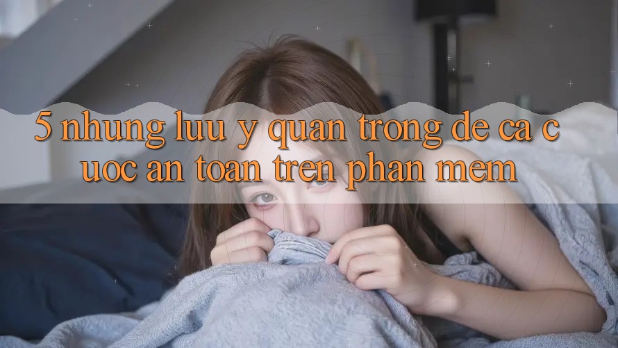 5. Những lưu ý quan trọng để cá cược an toàn trên Phần mềm