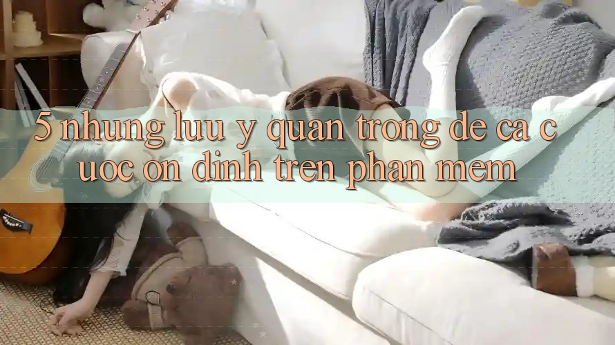 5. Những lưu ý quan trọng để cá cược ổn định trên Phần mềm 5. Những lưu ý quan trọng để cá cược ổn định trên Phần mềm