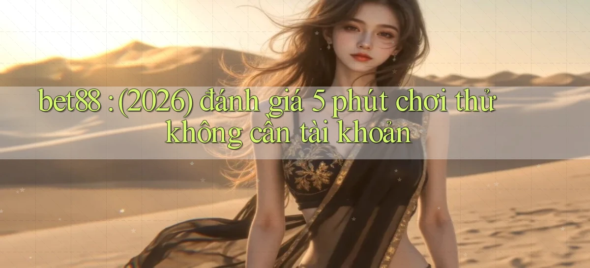 bet88 (2026) đánh giá 5 phút chơi thử không cần tài khoản