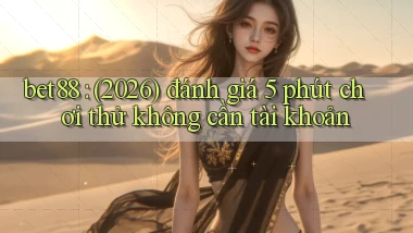 bet88 (2026) đánh giá 5 phút chơi thử không cần tài khoản