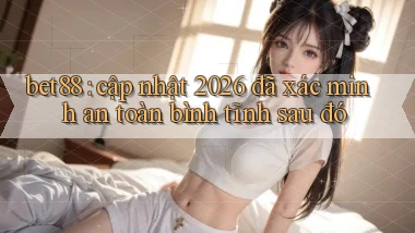 bet88 cập nhật 2026 đã xác minh an toàn bình tĩnh sau đó