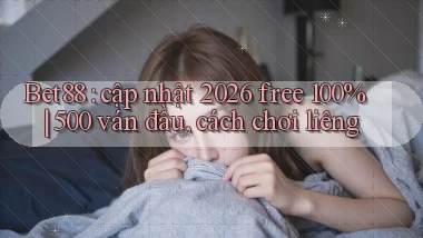 Bet88 cập nhật 2026 free 100% 500 ván đầu, cách chơi liêng