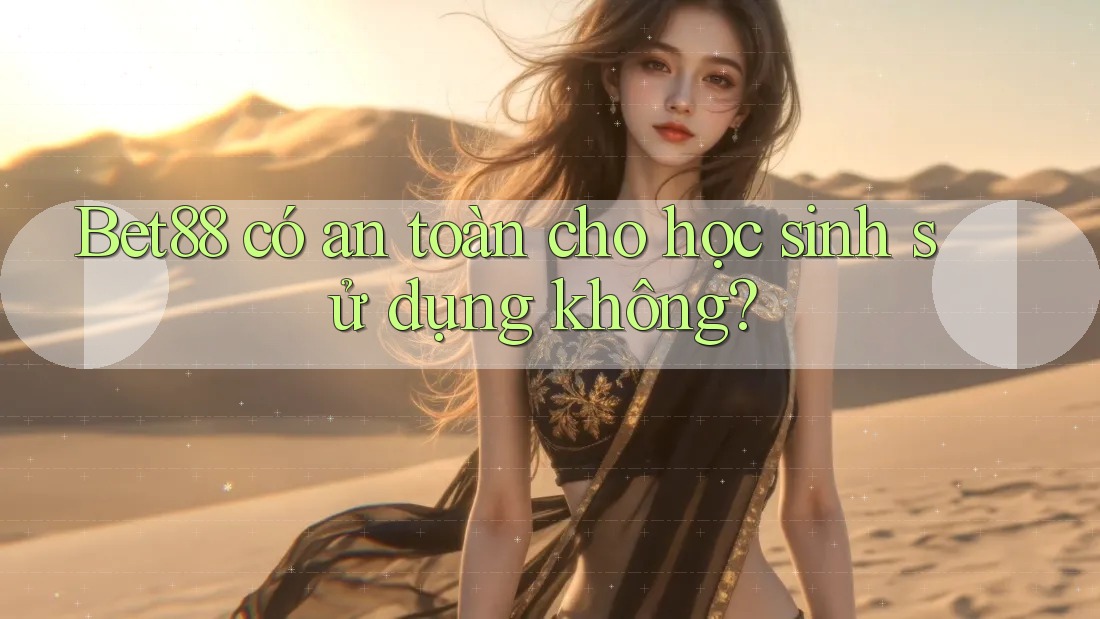 Bet88 có an toàn cho học sinh sử dụng không? Bet88 có an toàn cho học sinh sử dụng không?