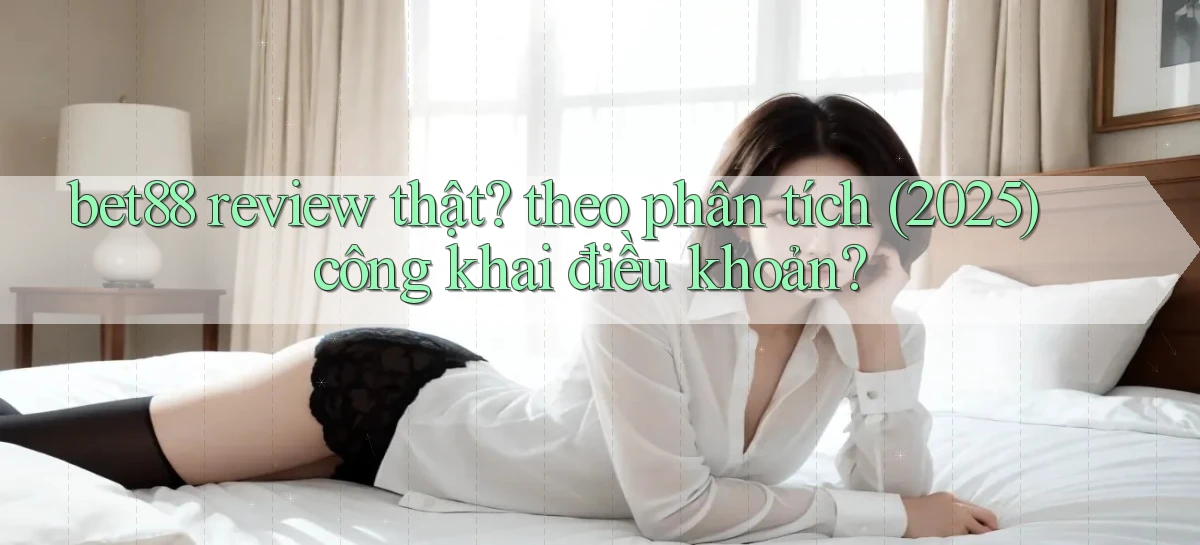 bet88 review thật theo phân tích (2025) công khai điều khoản
