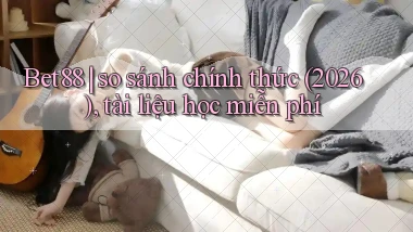 Bet88 so sánh chính thức (2026), tài liệu học miễn phí