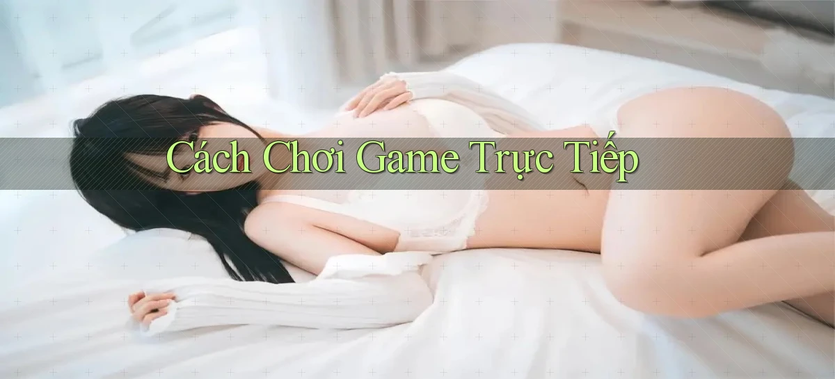 Cách chơi Game trực tiếp