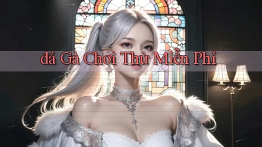 đá gà Chơi thử miễn phí