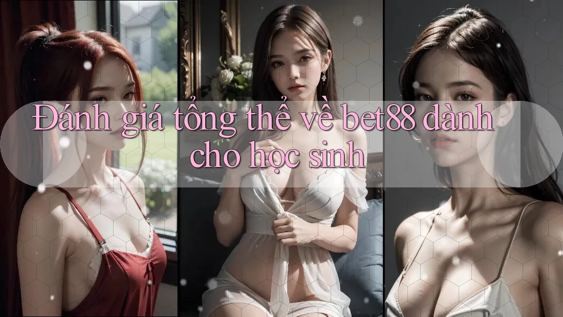 Đánh giá tổng thể về bet88 dành cho học sinh Đánh giá tổng thể về bet88 dành cho học sinh