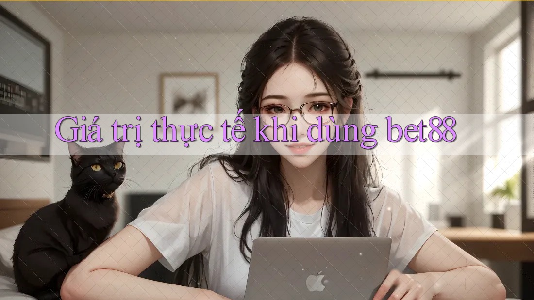 Giá trị thực tế khi dùng bet88 Giá trị thực tế khi dùng bet88