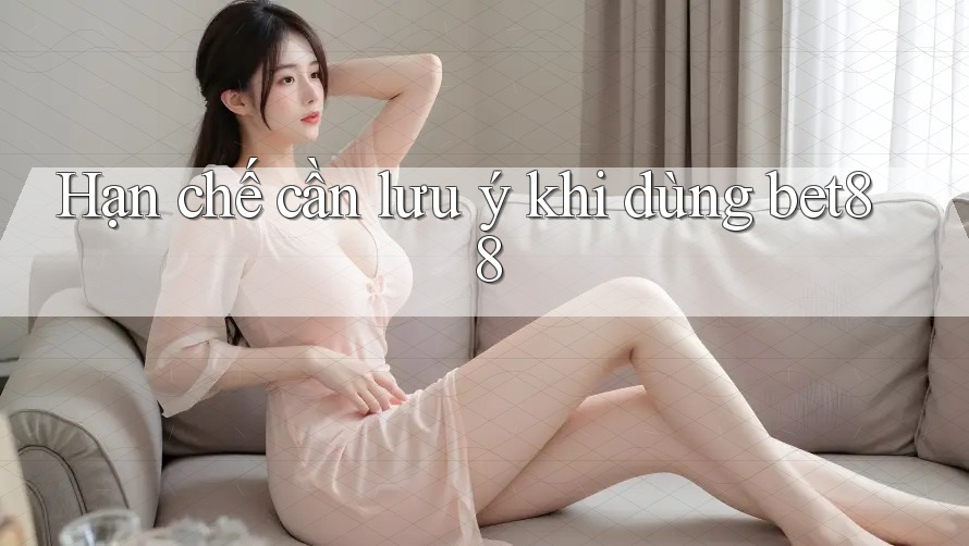 Hạn chế cần lưu ý khi dùng bet88 Hạn chế cần lưu ý khi dùng bet88