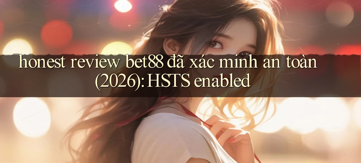 honest review bet88 đã xác minh an toàn (2026) HSTS enabled