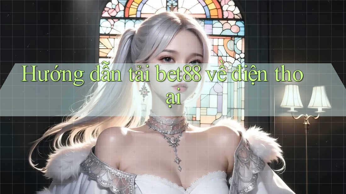 Hướng dẫn tải bet88 về điện thoại Hướng dẫn tải bet88 về điện thoại