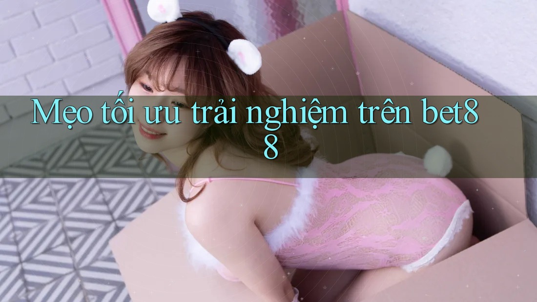 Mẹo tối ưu trải nghiệm trên bet88 Mẹo tối ưu trải nghiệm trên bet88