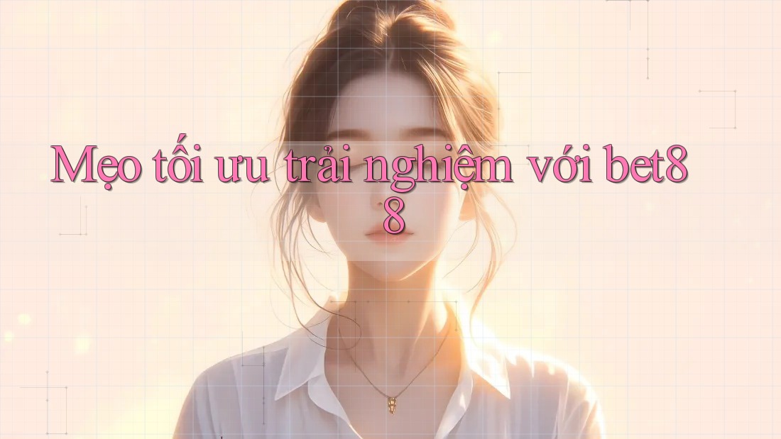 Mẹo tối ưu trải nghiệm với bet88 Mẹo tối ưu trải nghiệm với bet88