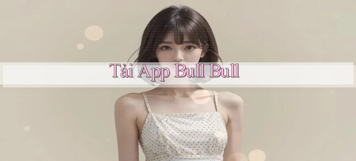 tải app Bull Bull