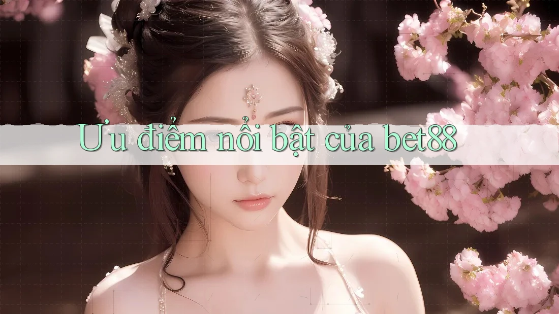 Ưu điểm nổi bật của bet88 Ưu điểm nổi bật của bet88