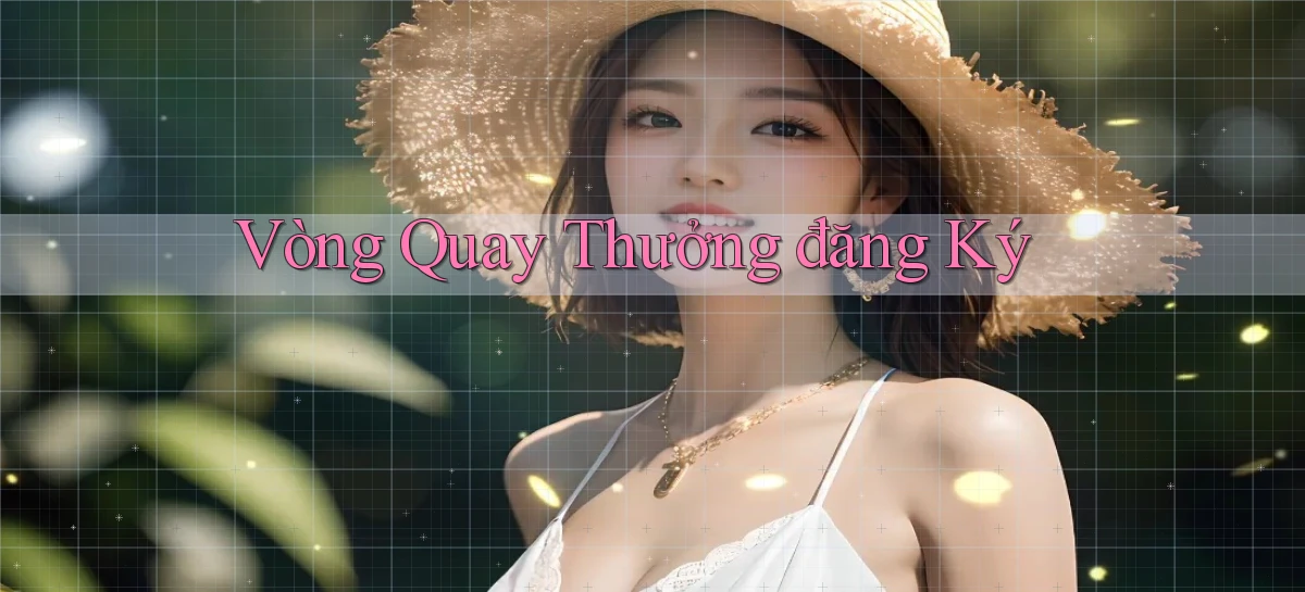 Vòng quay Thưởng đăng ký